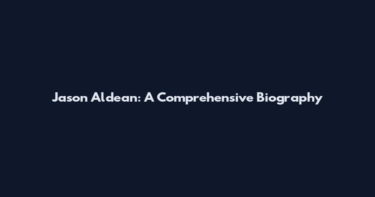 Jason Aldean: A Comprehensive Biography