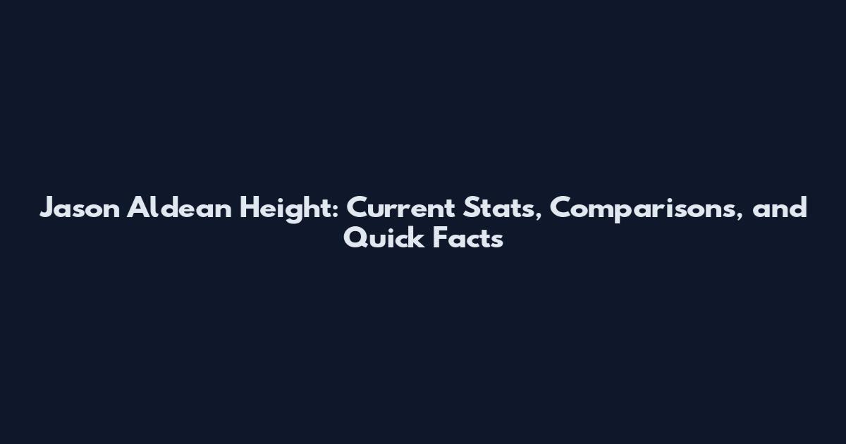 Jason Aldean Height: Current Stats, Comparisons, and Quick Facts
