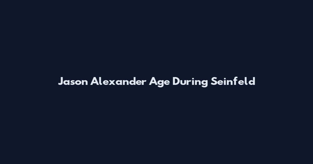 Jason Alexander Age During Seinfeld