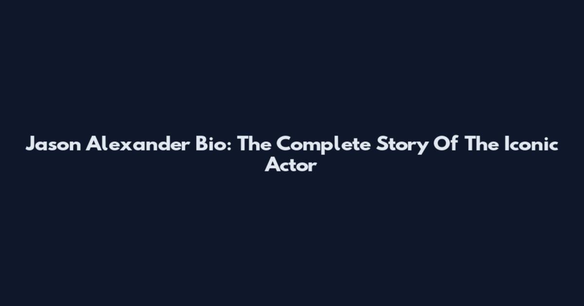 Jason Alexander Bio: The Complete Story Of The Iconic Actor