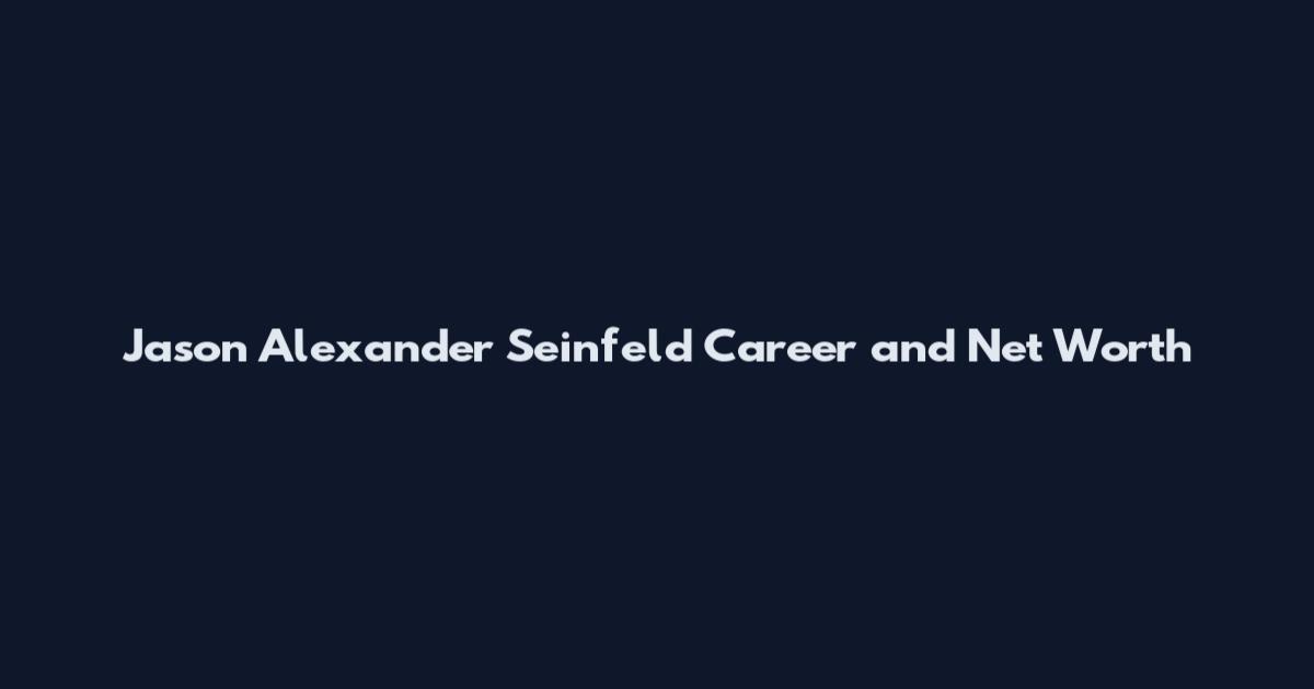 Jason Alexander Seinfeld Career and Net Worth