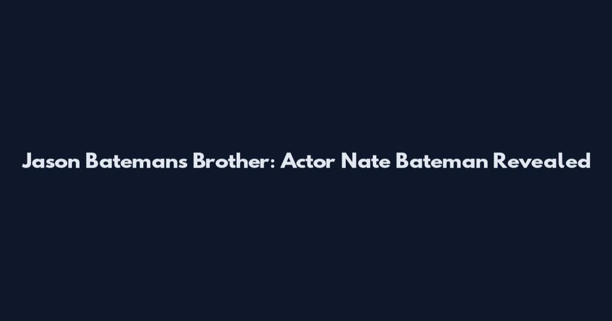 Jason Bateman's Brother: Actor Nate Bateman Revealed