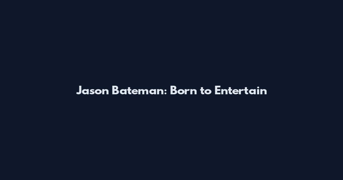 Jason Bateman: Born to Entertain
