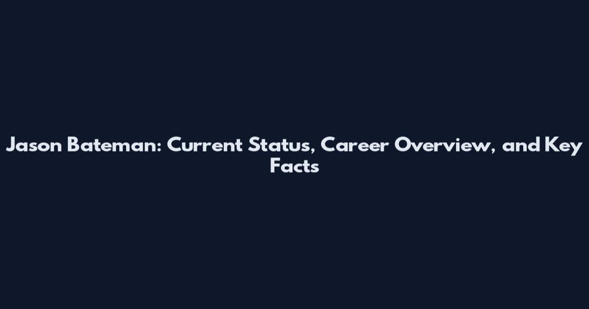 Jason Bateman: Current Status, Career Overview, and Key Facts