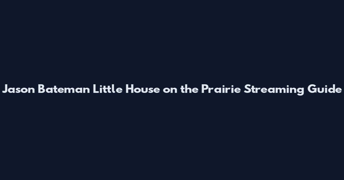 Jason Bateman Little House on the Prairie Streaming Guide