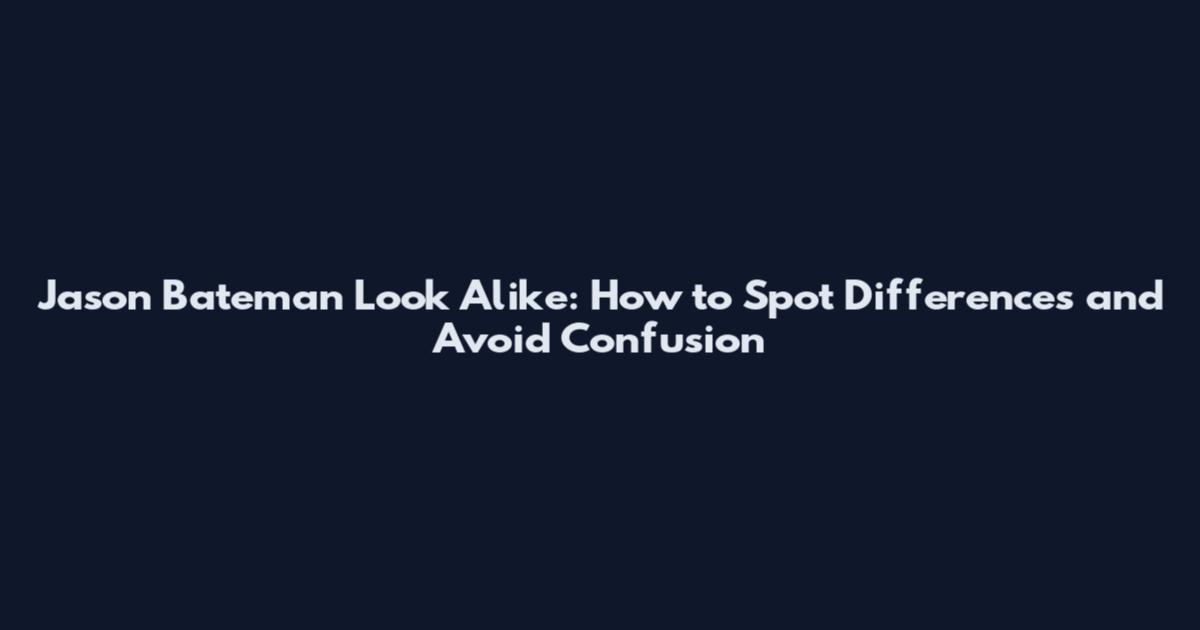 Jason Bateman Look Alike: How to Spot Differences and Avoid Confusion