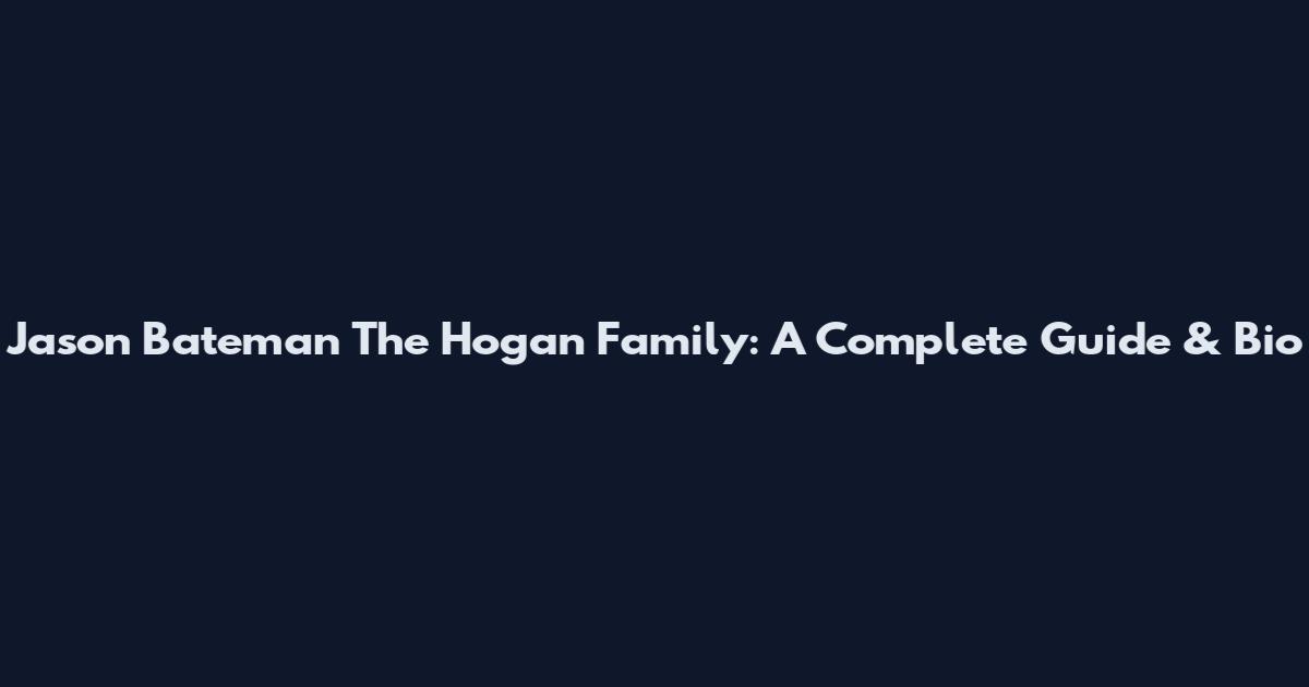 Jason Bateman The Hogan Family: A Complete Guide & Bio