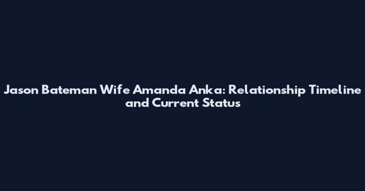 Jason Bateman Wife Amanda Anka: Relationship Timeline and Current Status