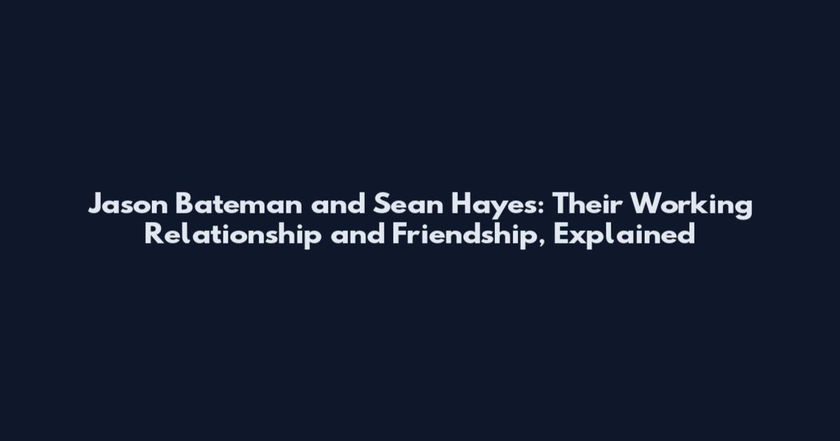 Jason Bateman and Sean Hayes: Their Working Relationship and Friendship, Explained