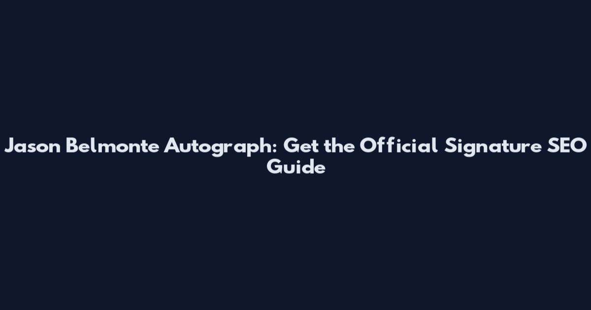 Jason Belmonte Autograph: Get the Official Signature SEO Guide