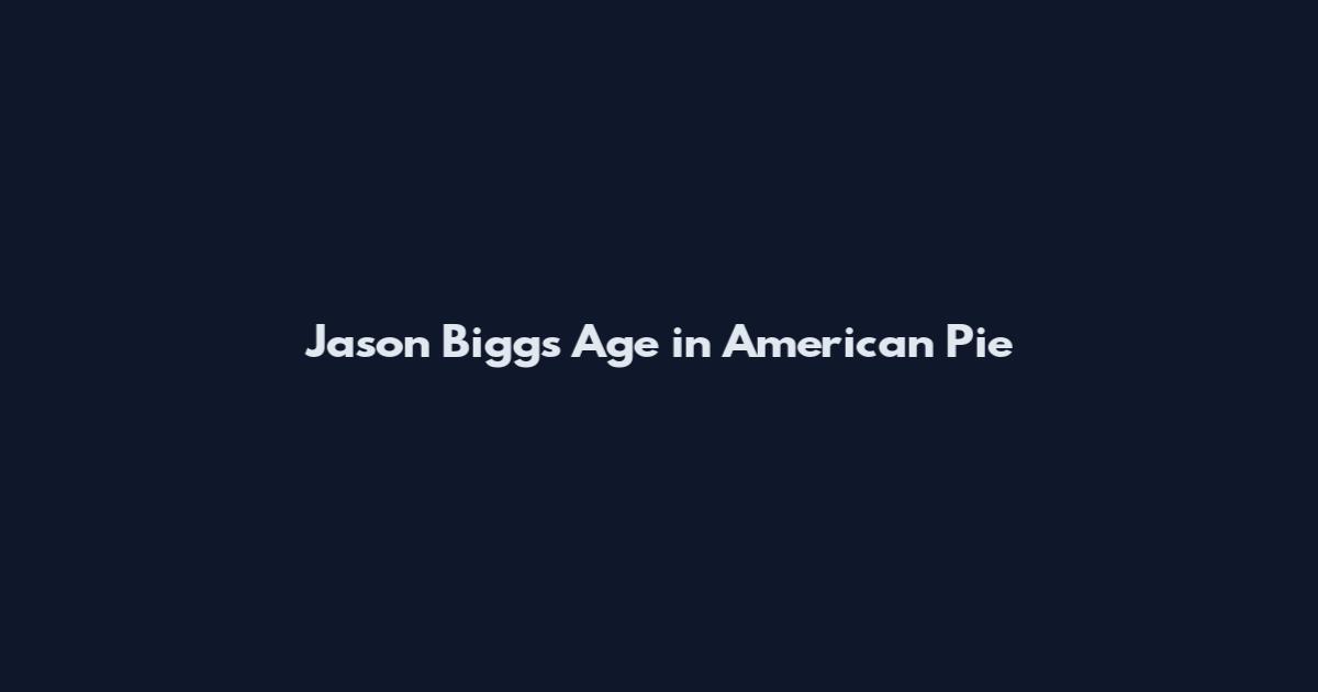 Jason Biggs Age in American Pie