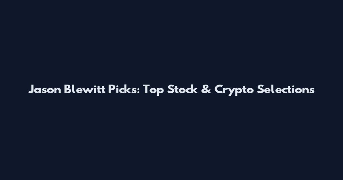 Jason Blewitt Picks: Top Stock & Crypto Selections
