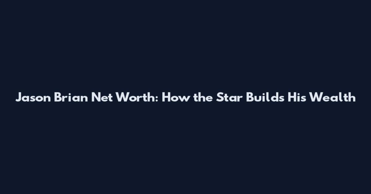 Jason Brian Net Worth: How the Star Builds His Wealth