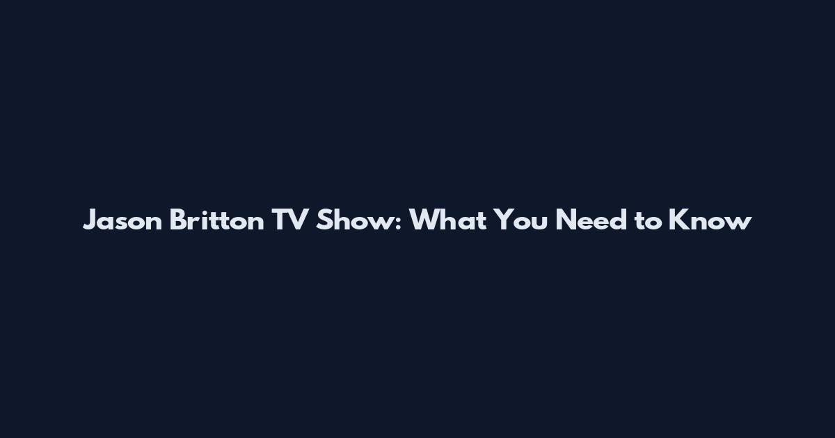 Jason Britton TV Show: What You Need to Know