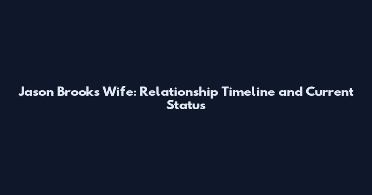 Jason Brooks Wife: Relationship Timeline and Current Status