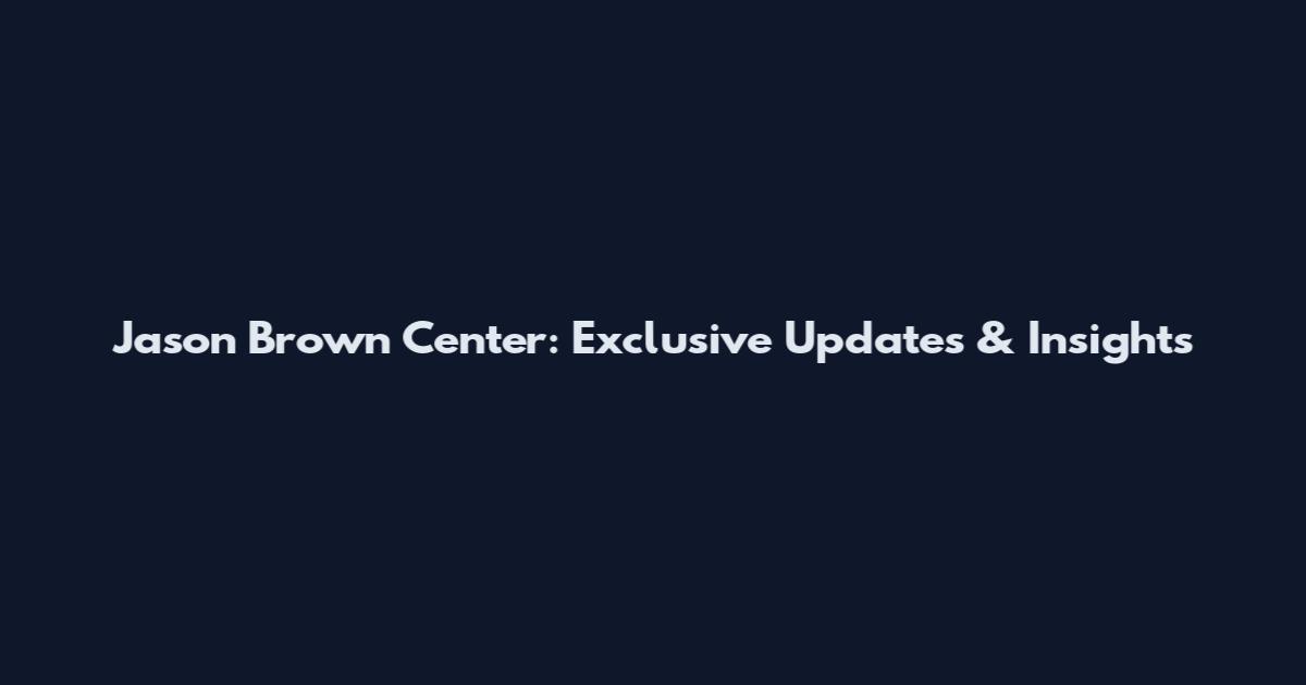 Jason Brown Center: Exclusive Updates & Insights