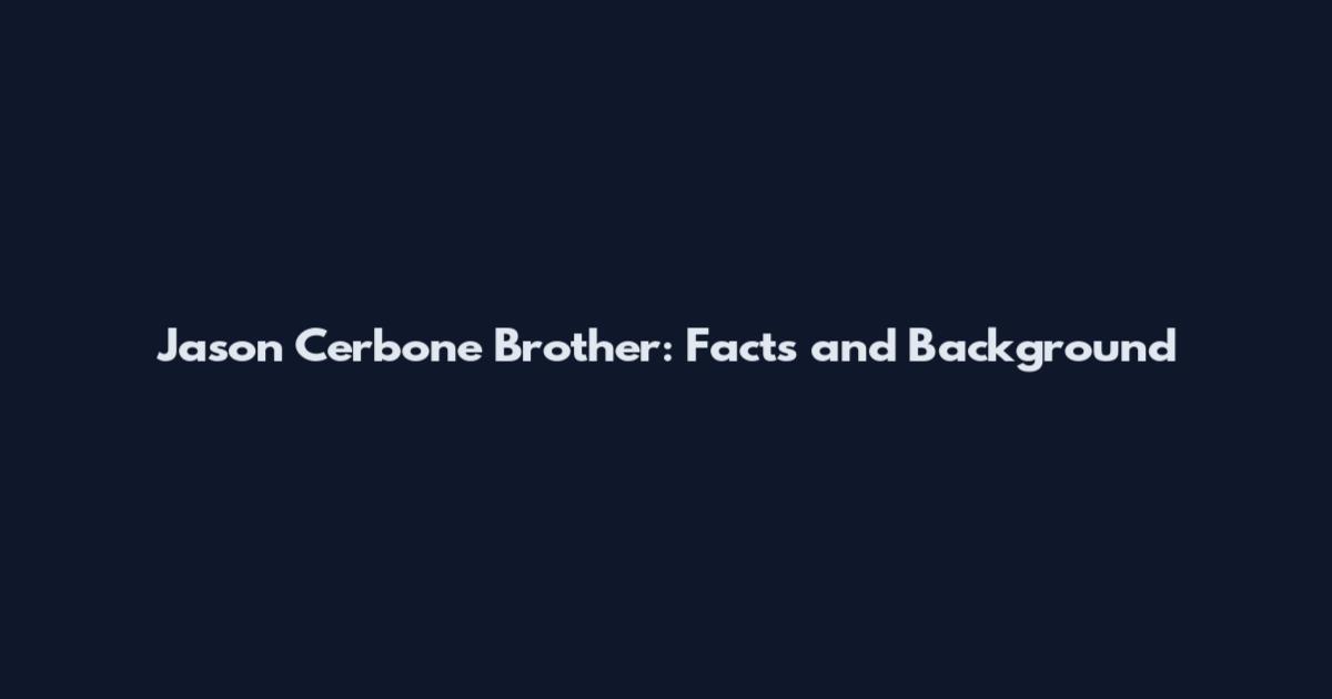 Jason Cerbone Brother: Facts and Background