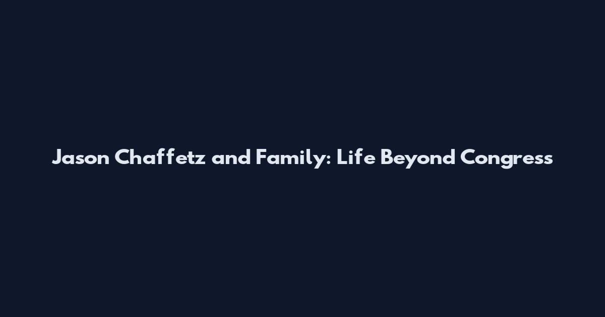 Jason Chaffetz and Family: Life Beyond Congress