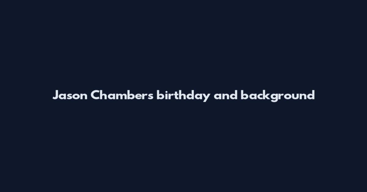 Jason Chambers birthday and background