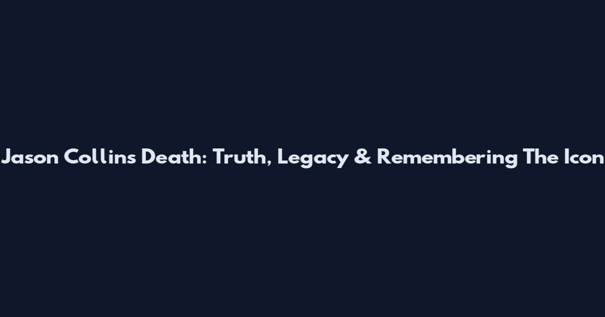 Jason Collins Death: Truth, Legacy & Remembering The Icon