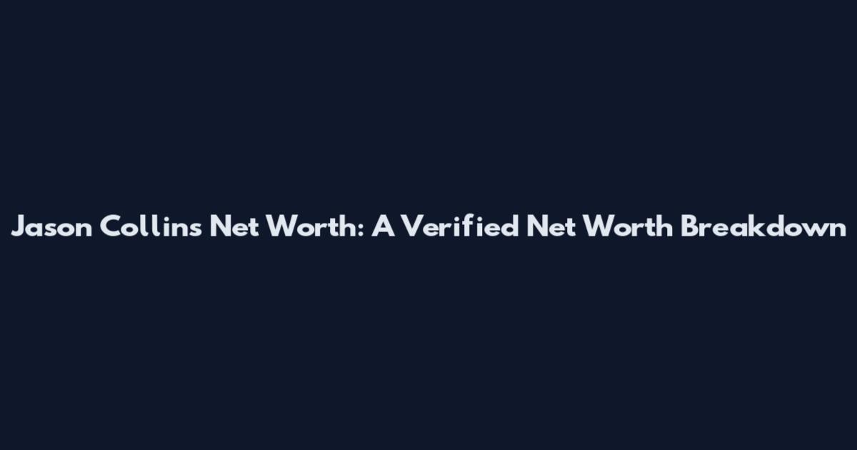 Jason Collins Net Worth: A Verified Net Worth Breakdown
