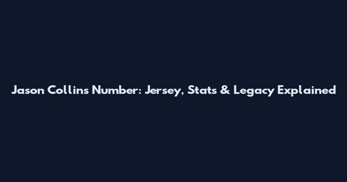 Jason Collins Number: Jersey, Stats & Legacy Explained
