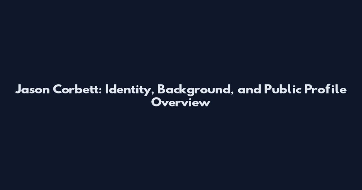 Jason Corbett: Identity, Background, and Public Profile Overview