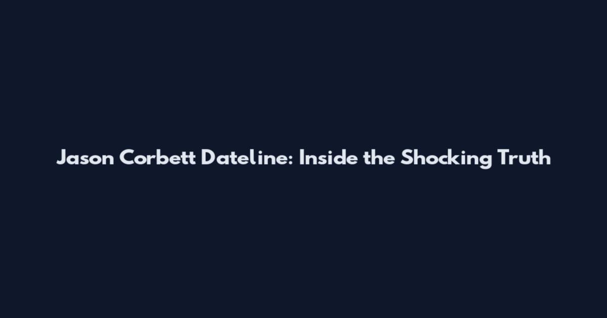 Jason Corbett Dateline: Inside the Shocking Truth