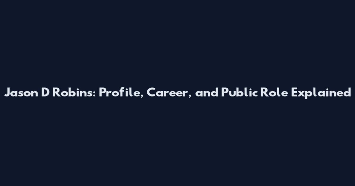 Jason D Robins: Profile, Career, and Public Role Explained