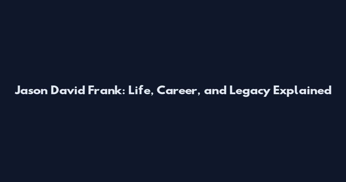 Jason David Frank: Life, Career, and Legacy Explained