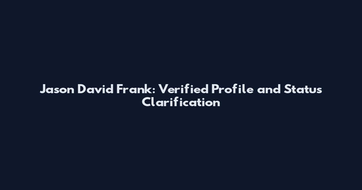 Jason David Frank: Verified Profile and Status Clarification