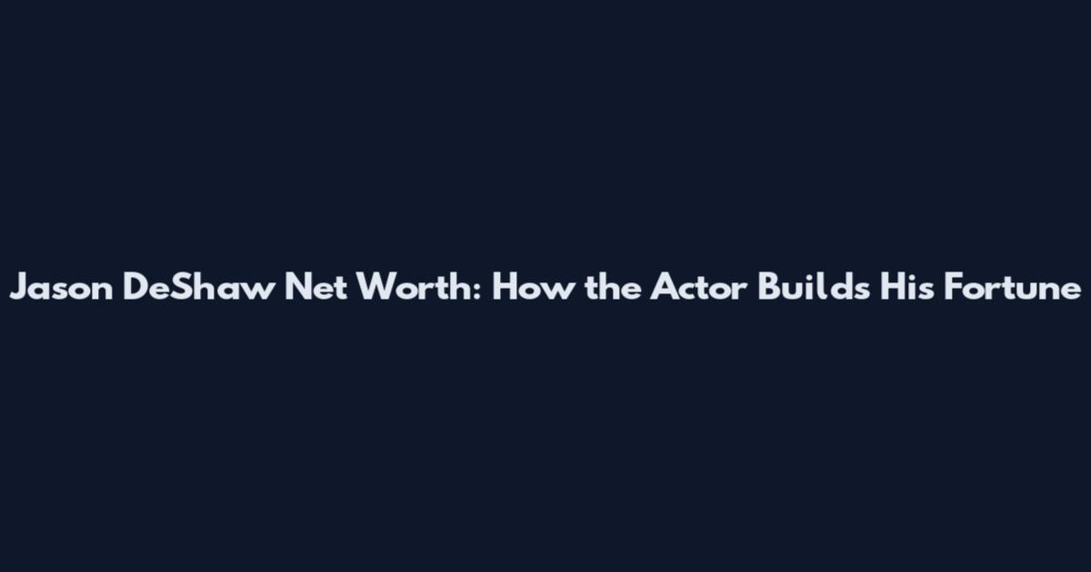 Jason DeShaw Net Worth: How the Actor Builds His Fortune