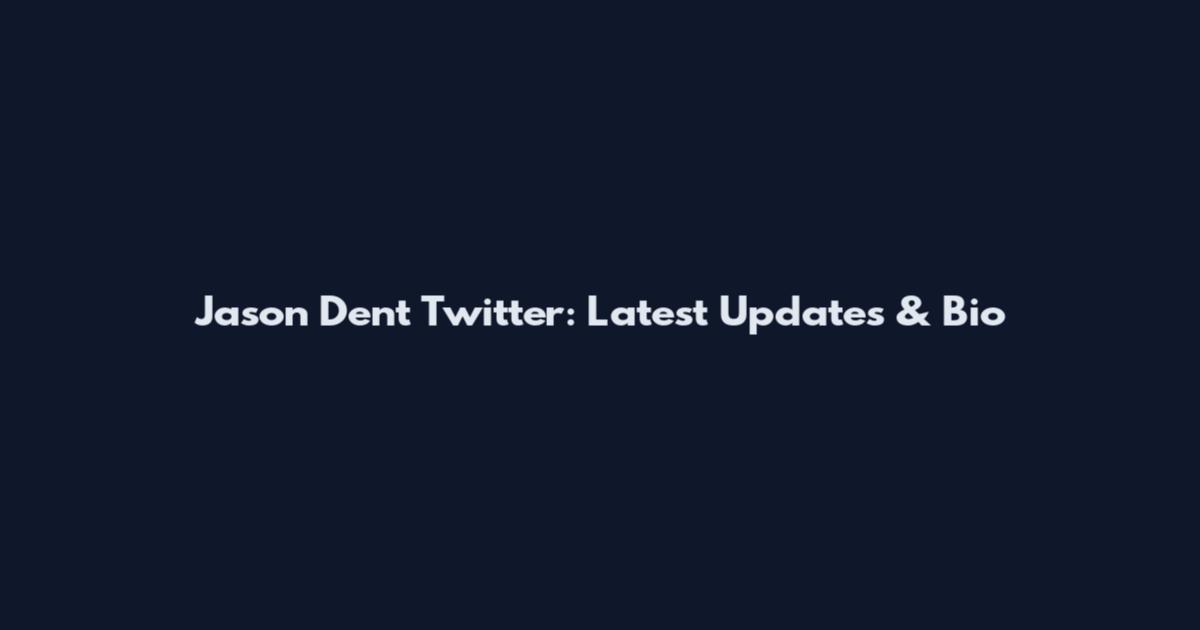Jason Dent Twitter: Latest Updates & Bio