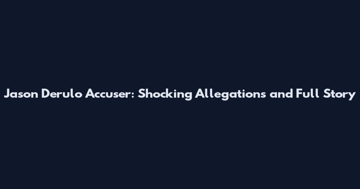 Jason Derulo Accuser: Shocking Allegations and Full Story