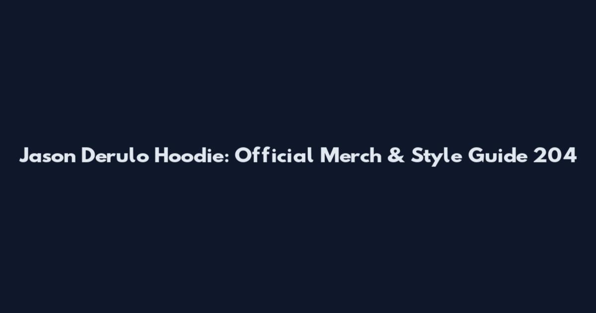 Jason Derulo Hoodie: Official Merch & Style Guide 204