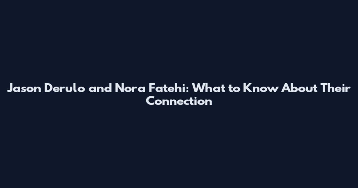 Jason Derulo and Nora Fatehi: What to Know About Their Connection