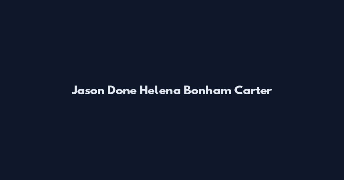 Jason Done Helena Bonham Carter
