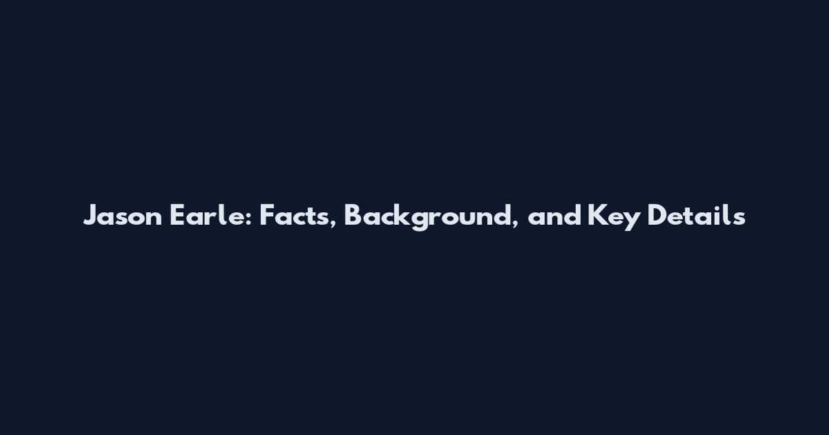 Jason Earle: Facts, Background, and Key Details