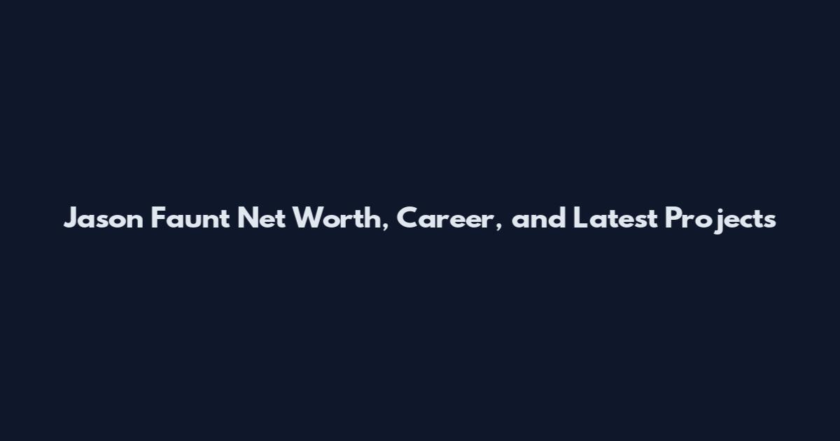 Jason Faunt Net Worth, Career, and Latest Projects