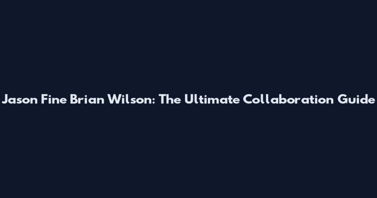 Jason Fine Brian Wilson: The Ultimate Collaboration Guide