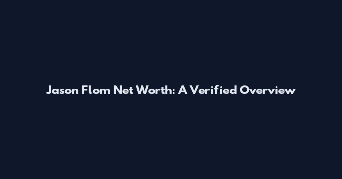 Jason Flom Net Worth: A Verified Overview