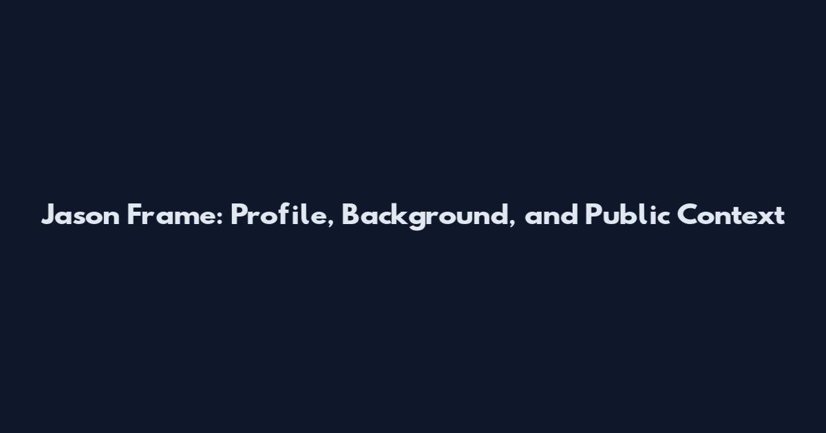 Jason Frame: Profile, Background, and Public Context