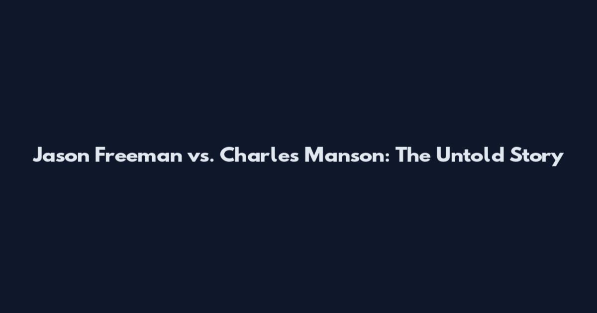 Jason Freeman vs. Charles Manson: The Untold Story