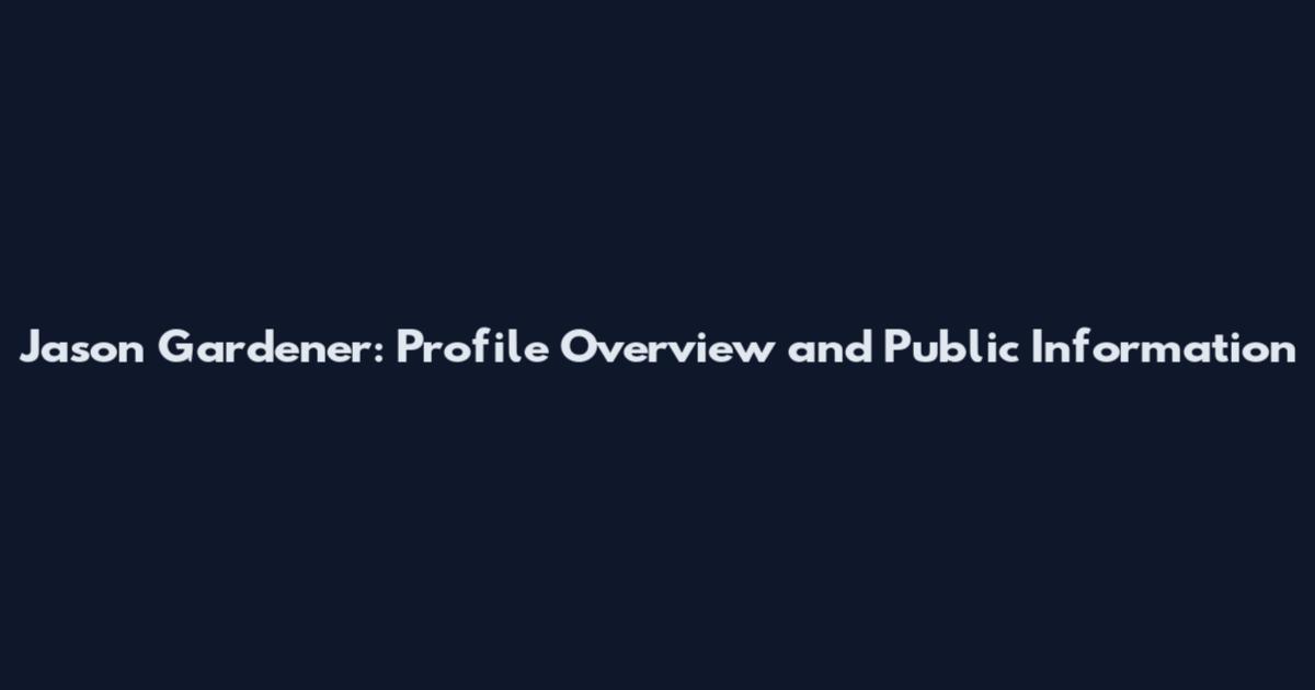 Jason Gardener: Profile Overview and Public Information