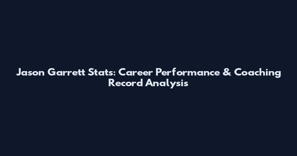 Jason Garrett Stats: Career Performance & Coaching Record Analysis