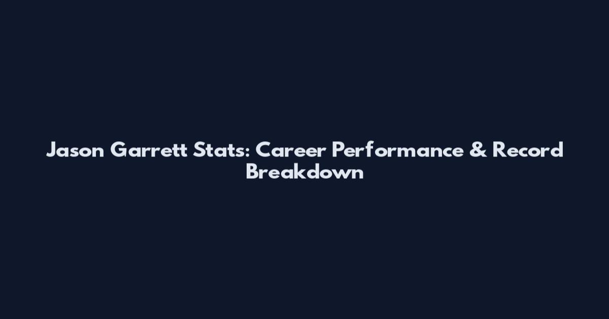 Jason Garrett Stats: Career Performance & Record Breakdown