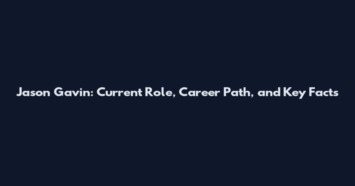 Jason Gavin: Current Role, Career Path, and Key Facts