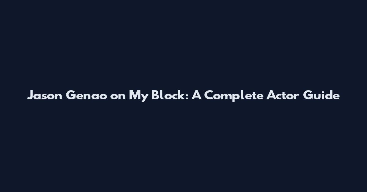Jason Genao on My Block: A Complete Actor Guide