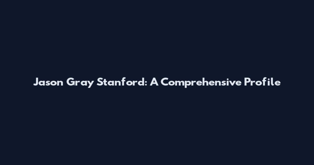 Jason Gray Stanford: A Comprehensive Profile