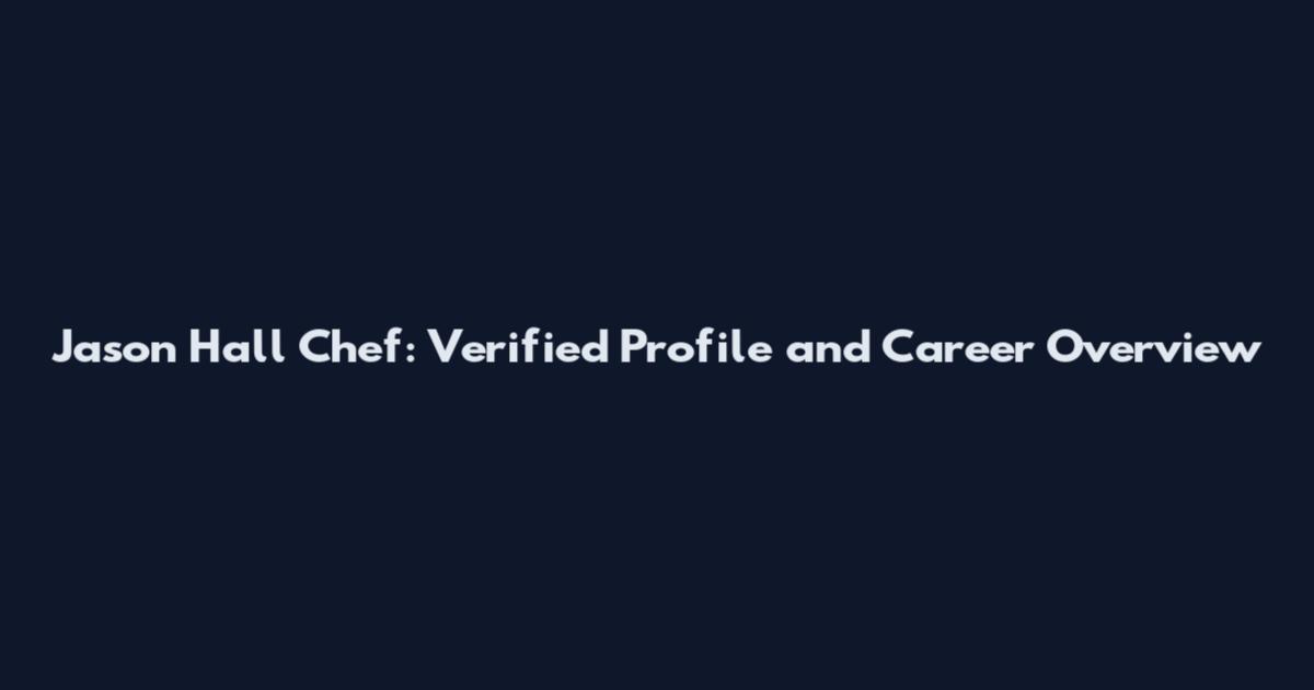 Jason Hall Chef: Verified Profile and Career Overview